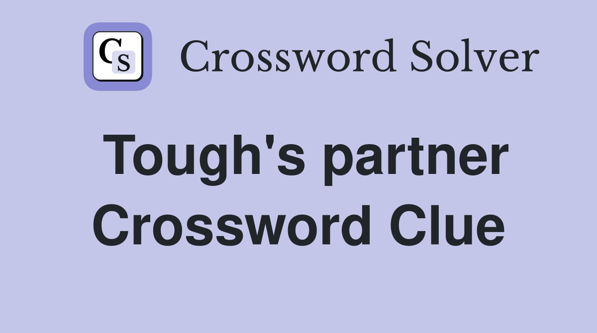 Tough's partner Crossword Clue