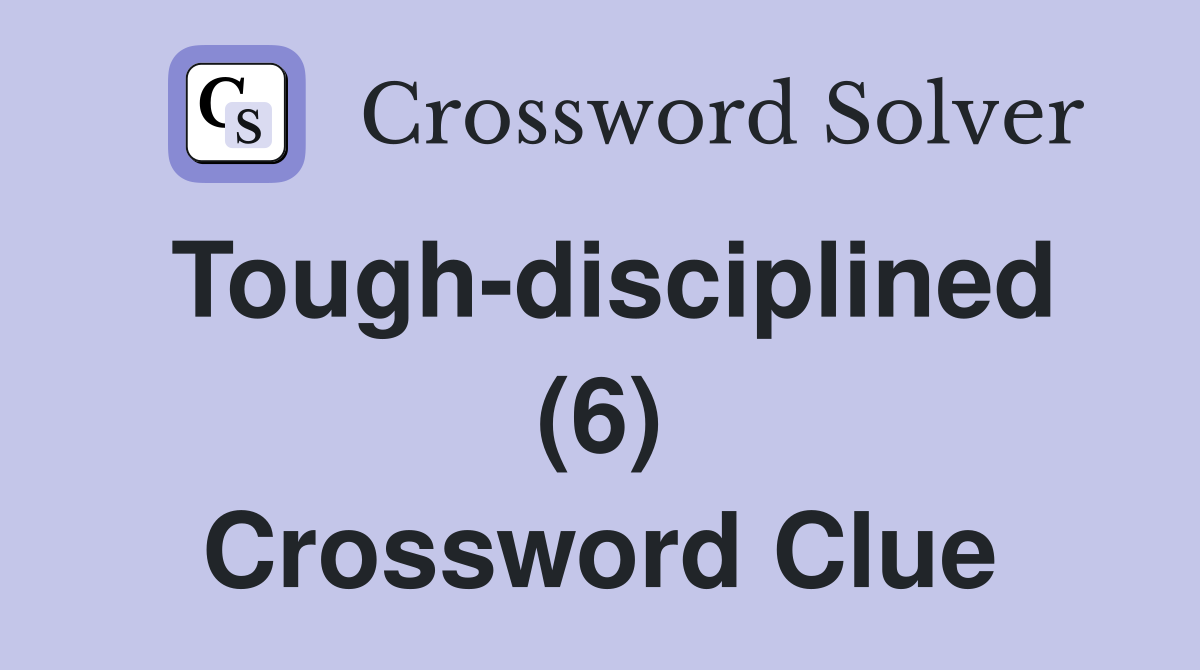 Tough-disciplined (6) Crossword Clue