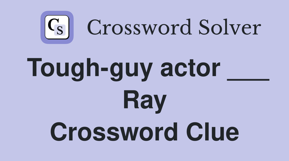Tough-guy actor ___ Ray Crossword Clue