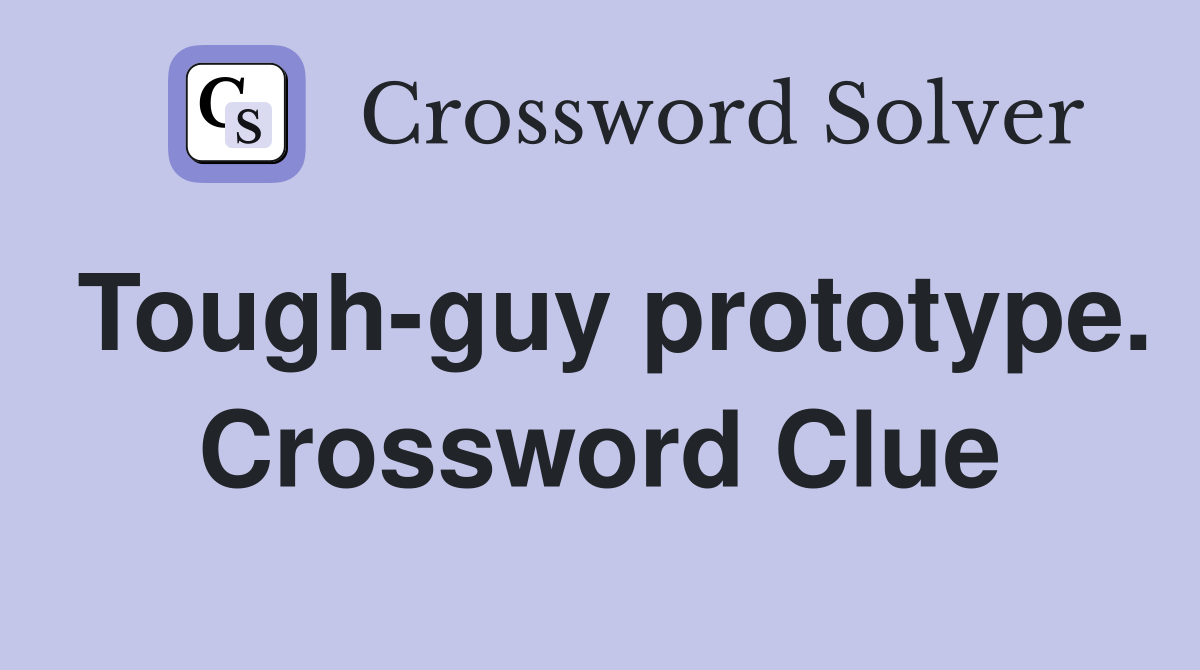 Tough-guy prototype. Crossword Clue