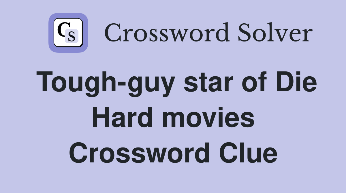 Tough-guy star of Die Hard movies Crossword Clue
