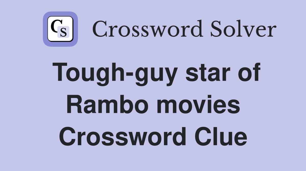 Tough-guy star of Rambo movies Crossword Clue