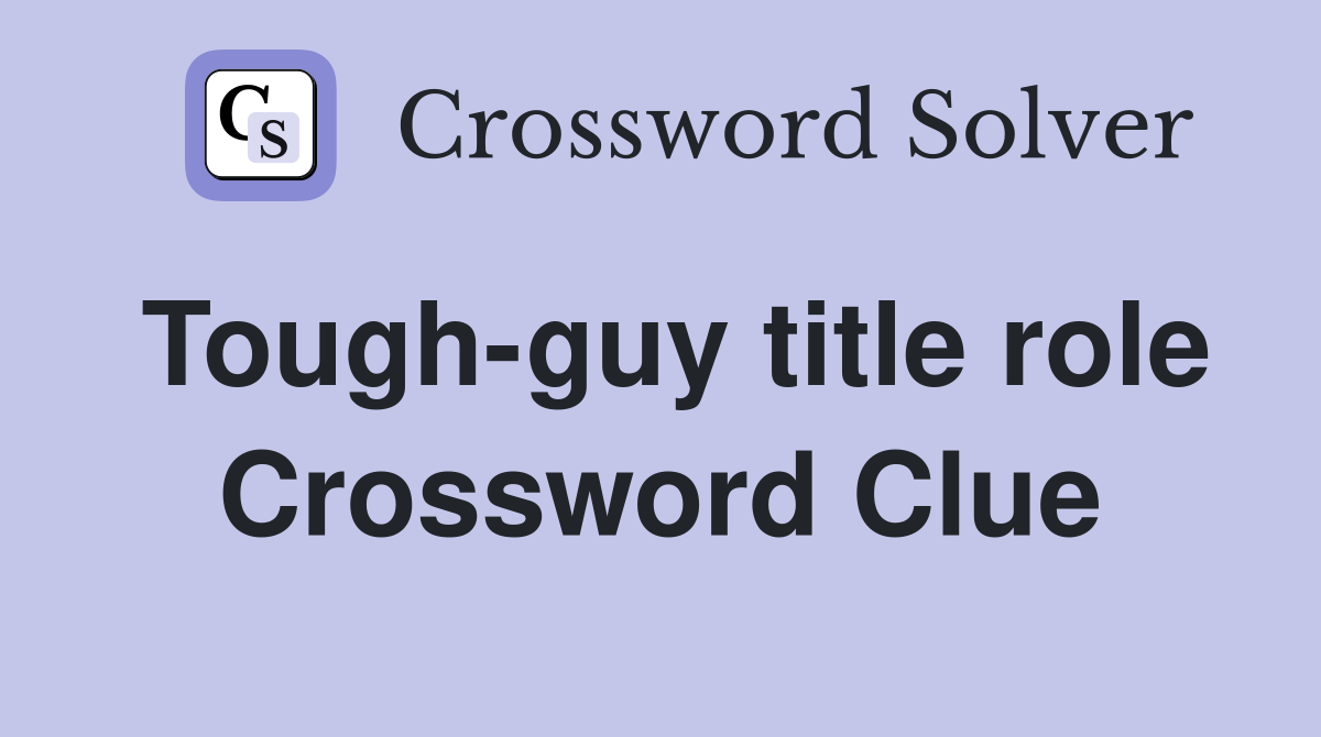 Tough-guy title role Crossword Clue