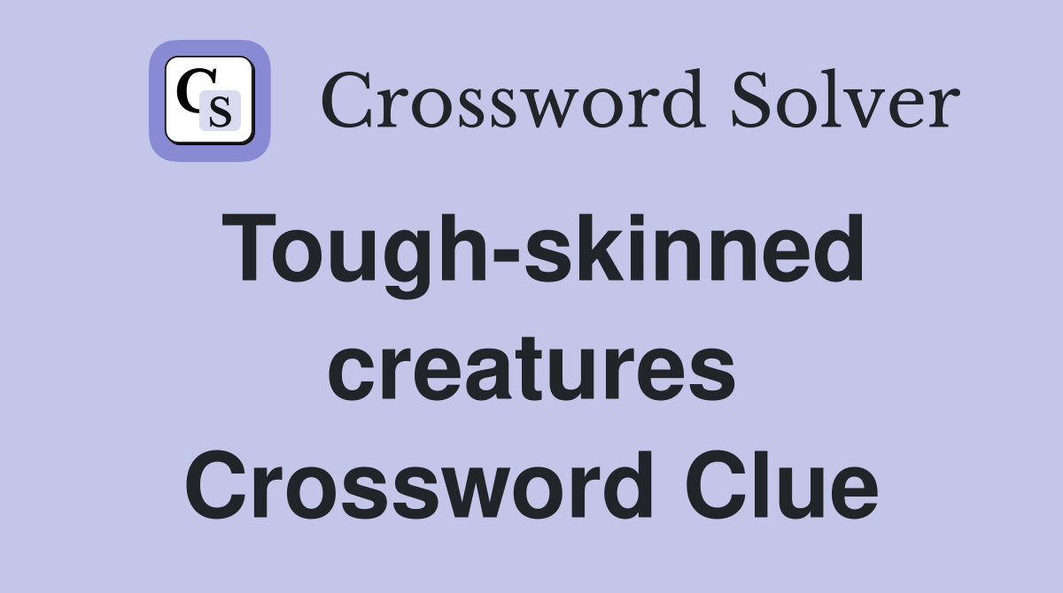 Tough-skinned creatures Crossword Clue