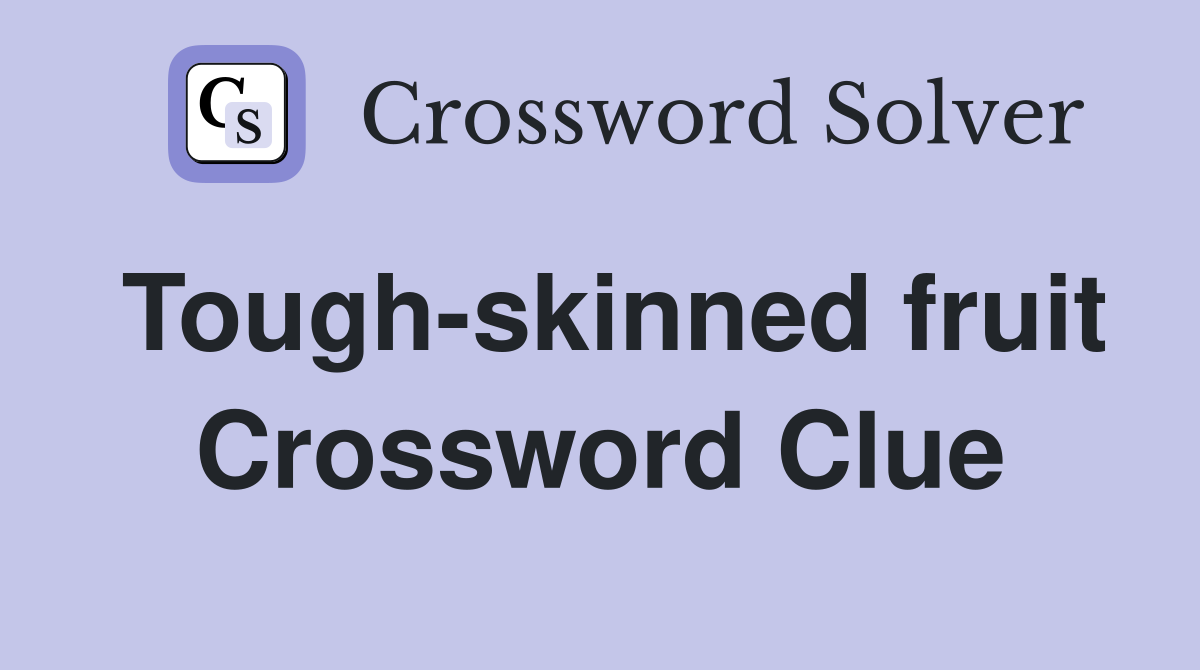 Tough-skinned fruit Crossword Clue