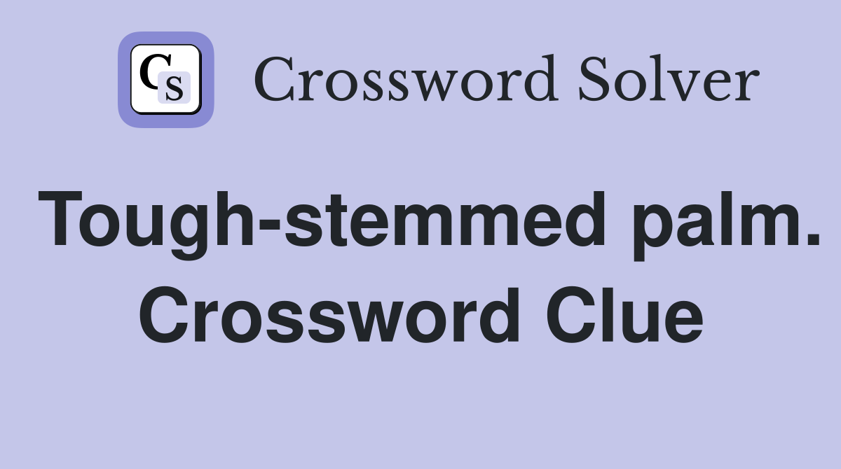 Tough-stemmed palm. Crossword Clue
