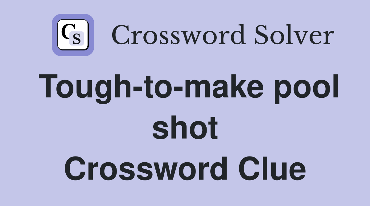 Tough-to-make pool shot Crossword Clue