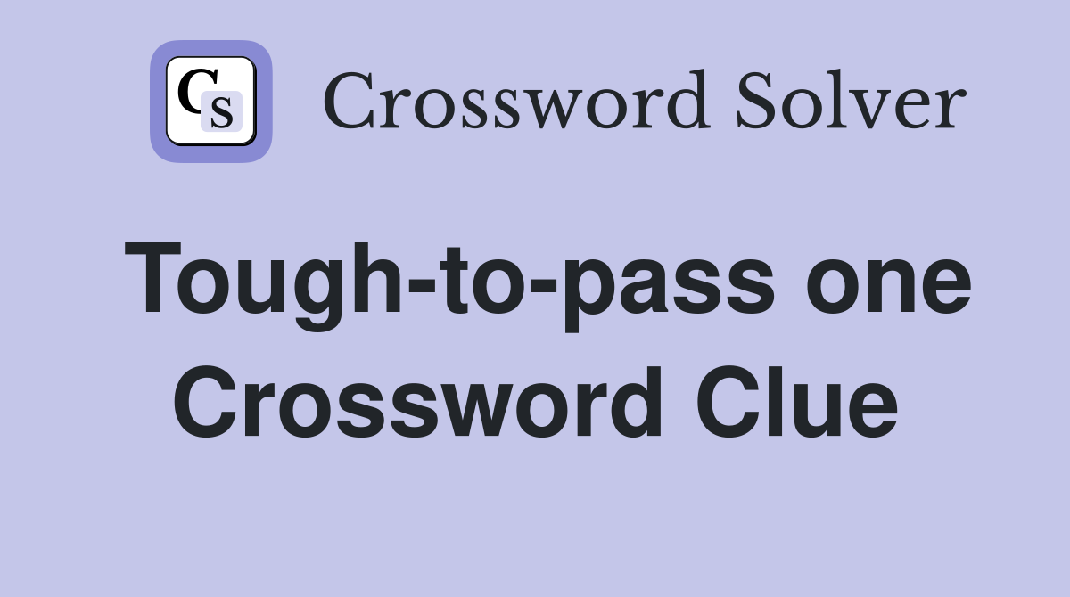 Tough-to-pass one Crossword Clue