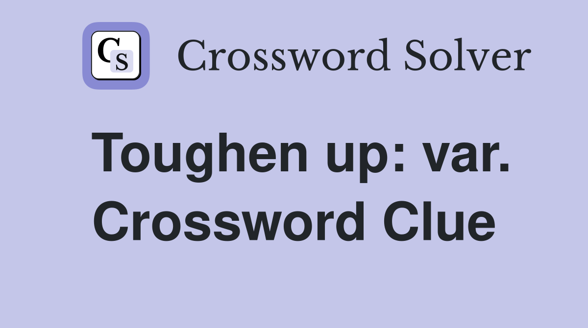 Toughen up: var. Crossword Clue
