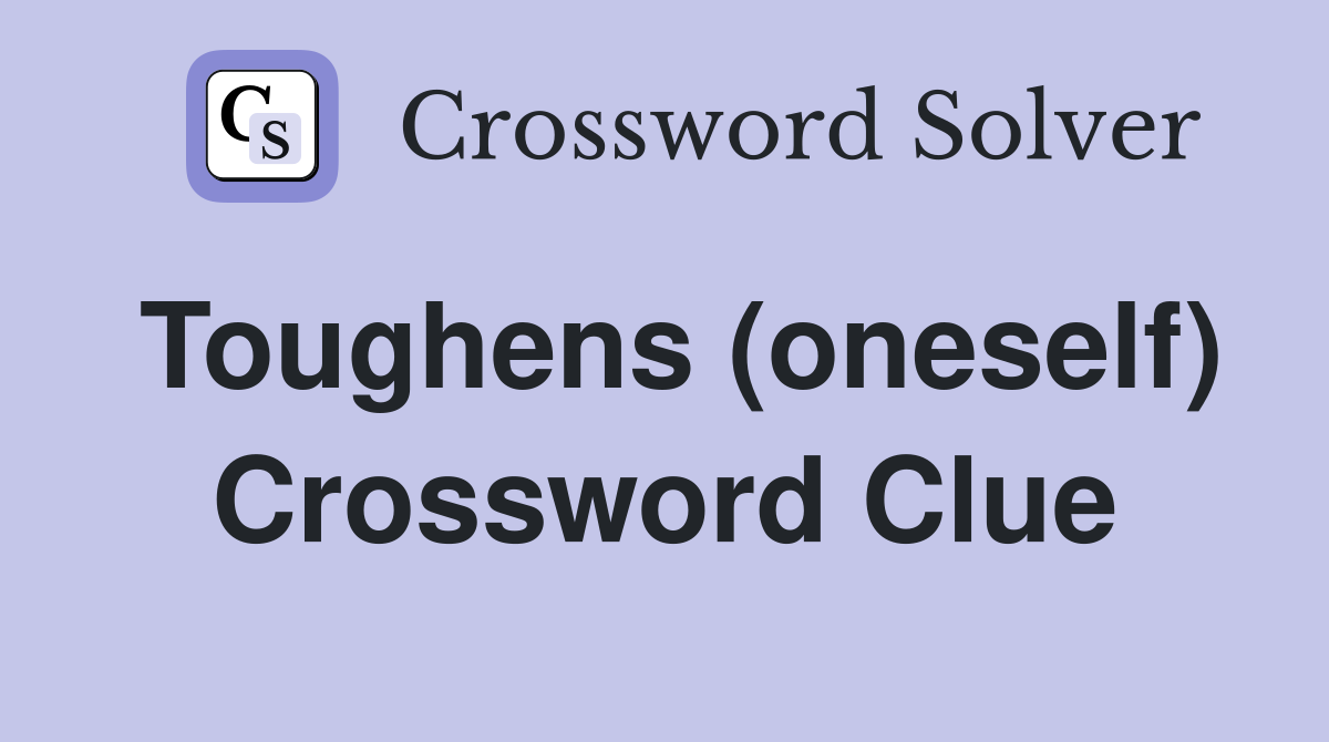 Toughens (oneself) Crossword Clue