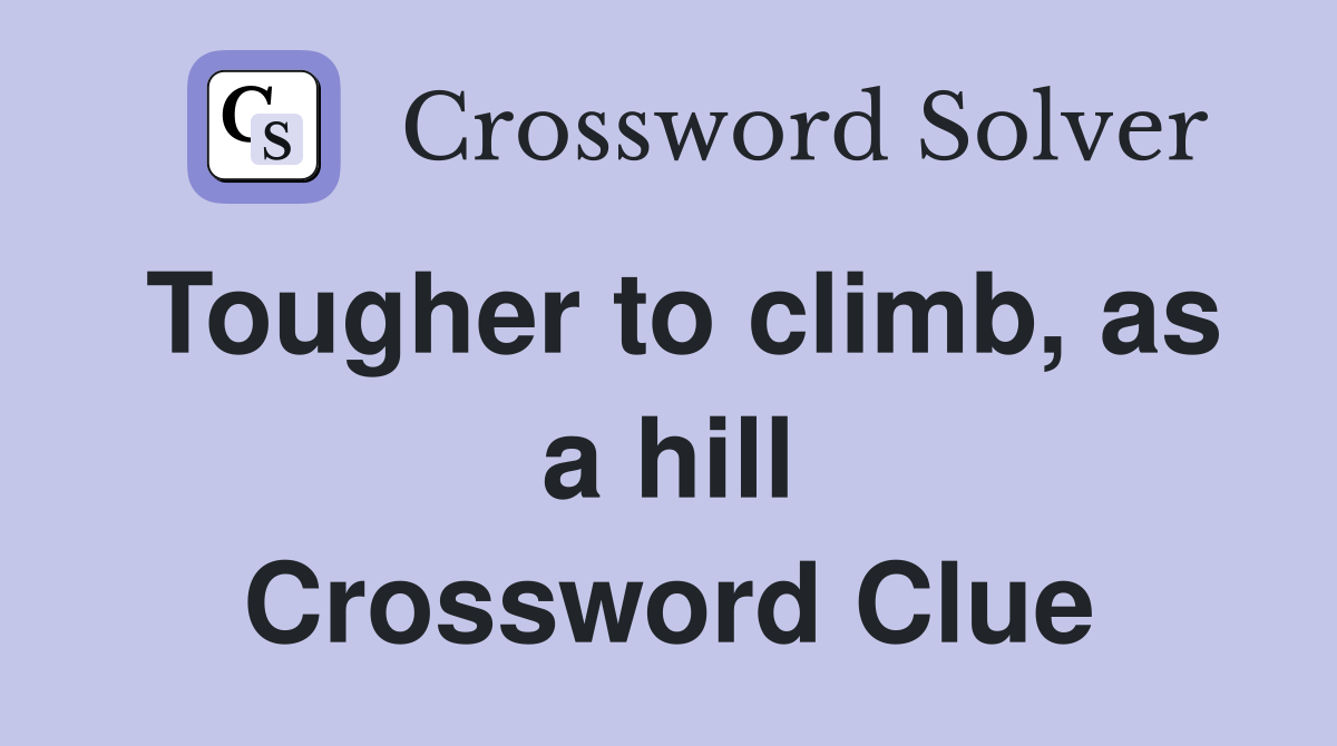 Tougher to climb, as a hill Crossword Clue