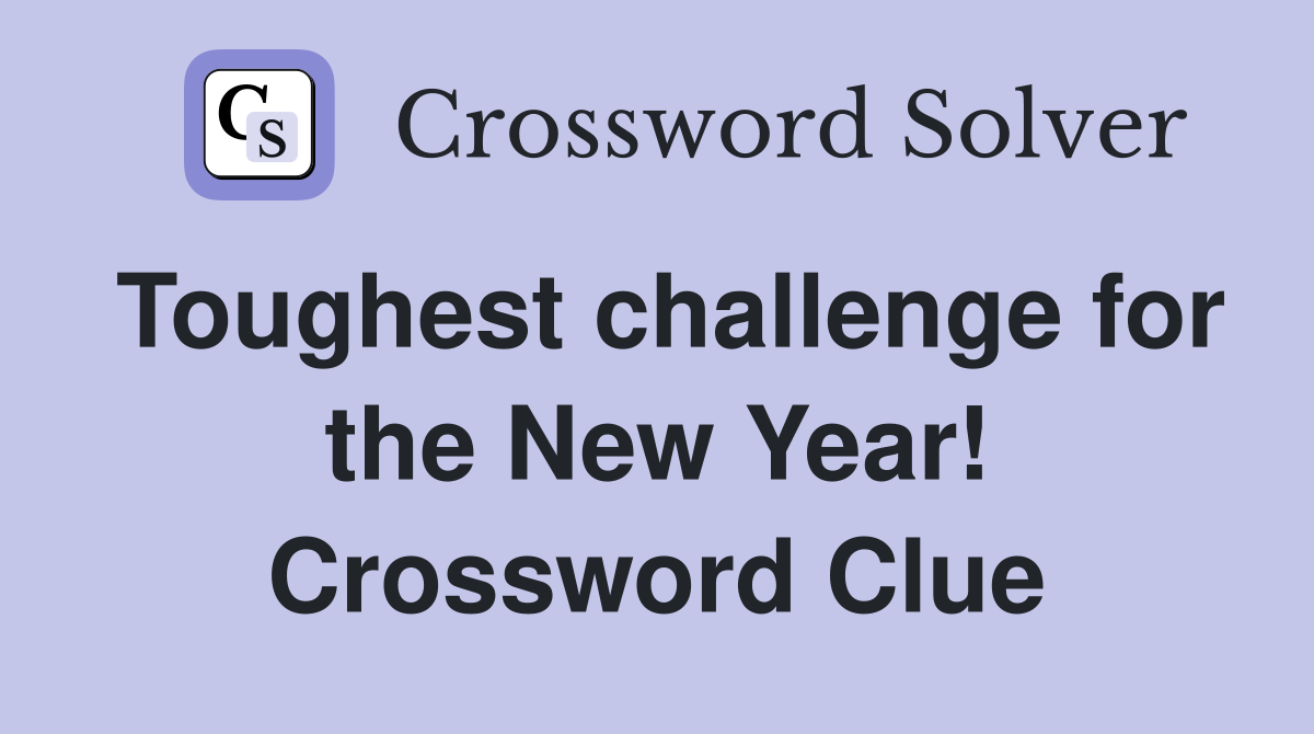 Toughest challenge for the New Year! Crossword Clue