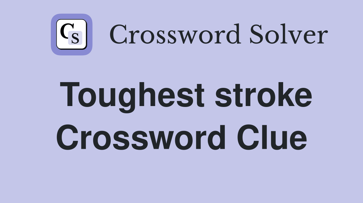 Toughest stroke Crossword Clue