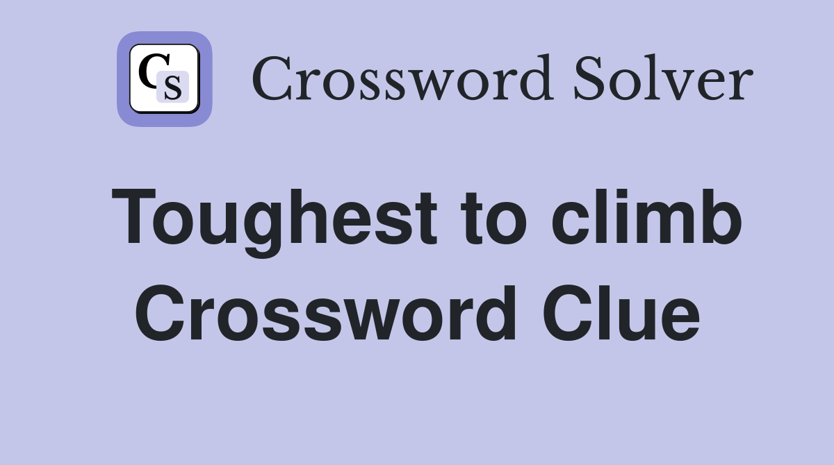 Toughest to climb Crossword Clue