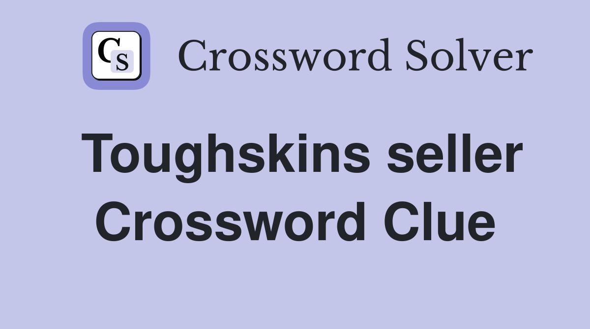 Toughskins seller Crossword Clue