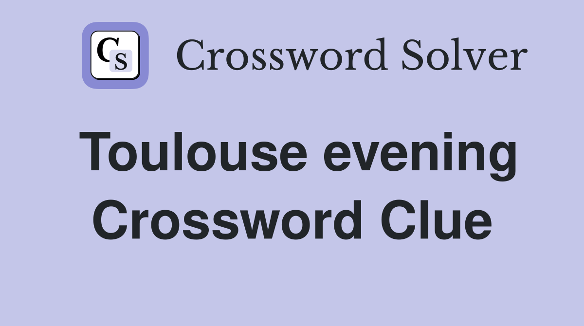 Toulouse evening Crossword Clue
