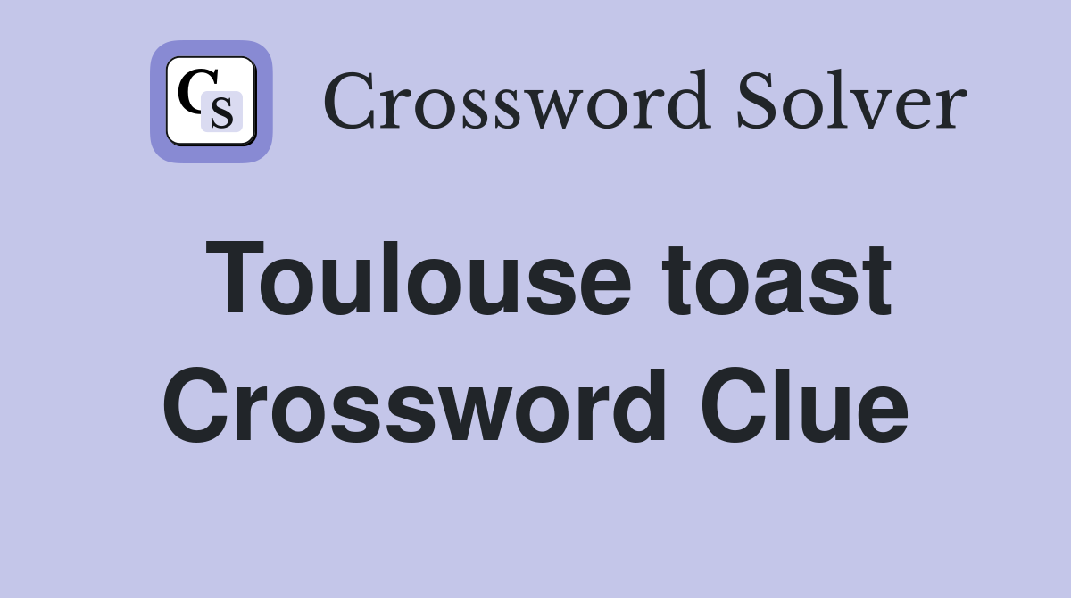 Toulouse toast Crossword Clue