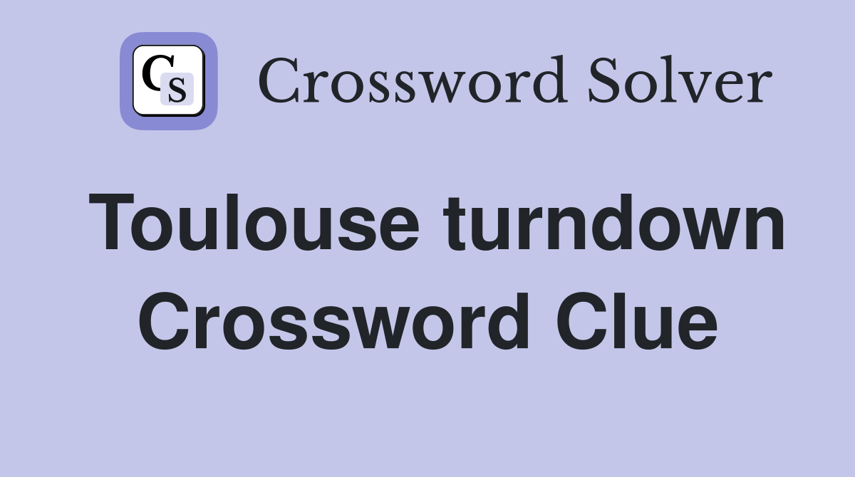 Toulouse turndown Crossword Clue