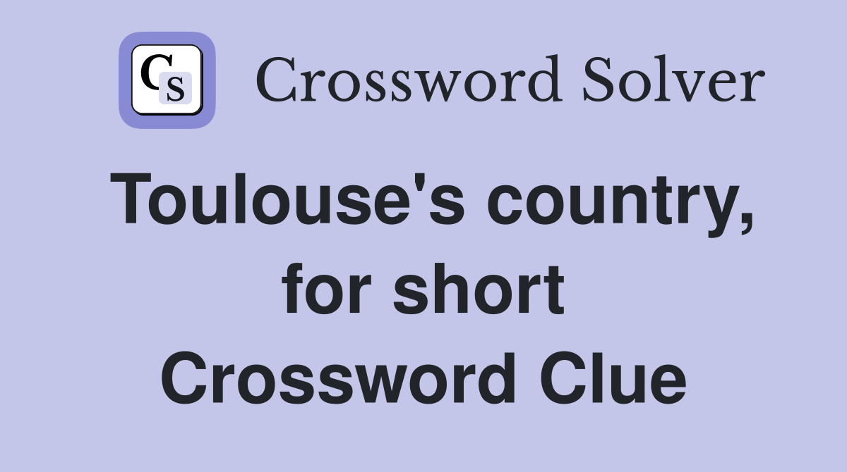 Toulouse's country, for short Crossword Clue