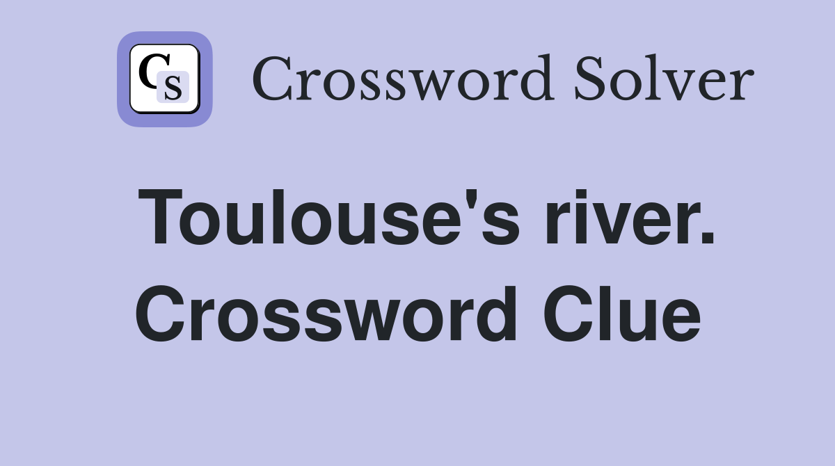 Toulouse's river. Crossword Clue