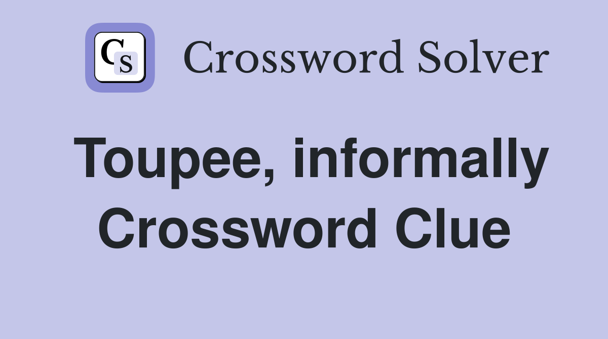 Toupee, informally Crossword Clue