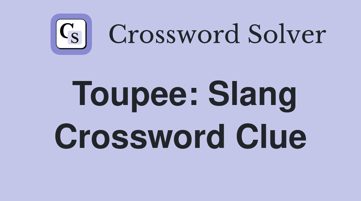 Toupee: Slang Crossword Clue