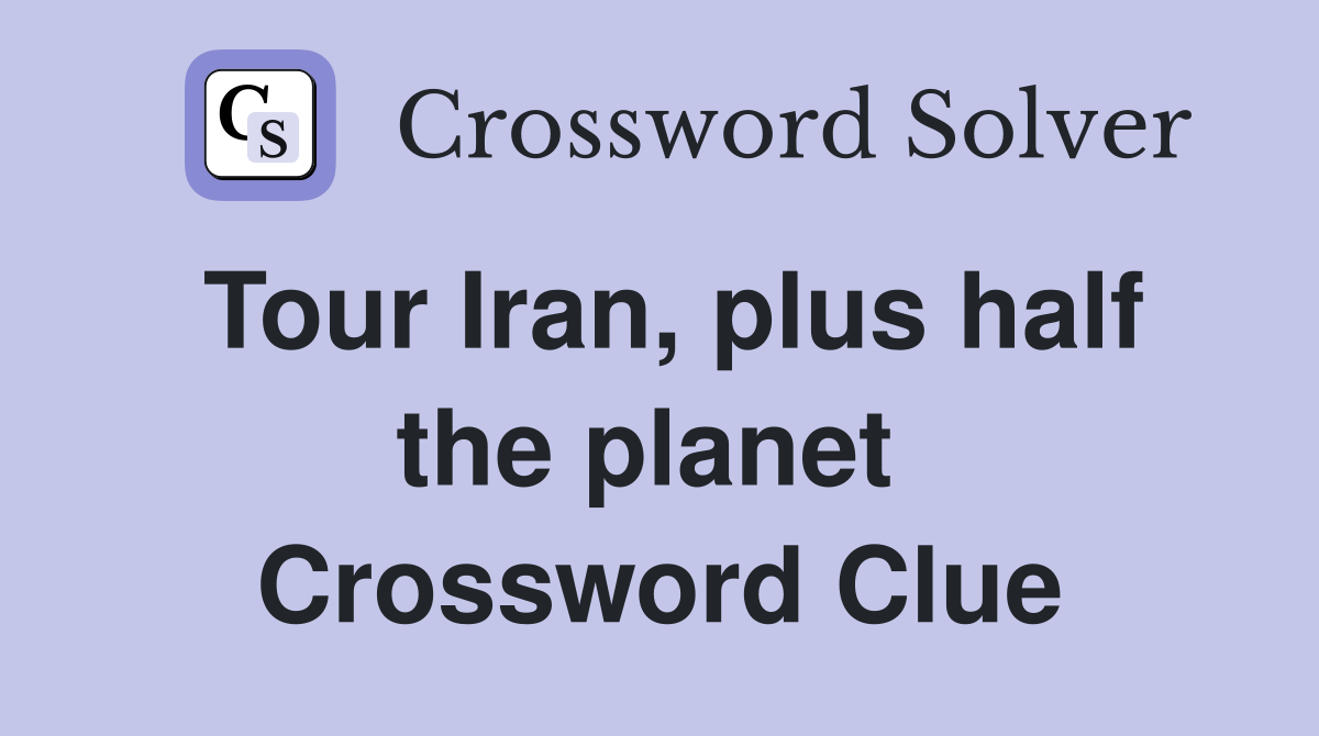 Tour Iran, plus half the planet  Crossword Clue