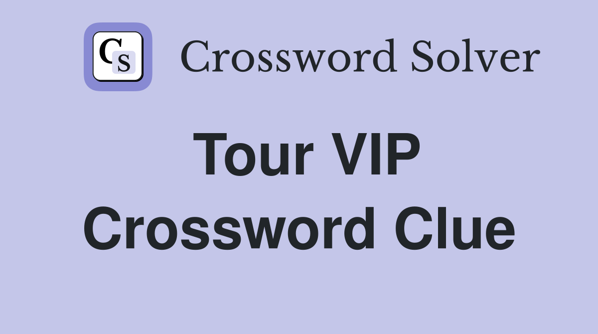 Tour VIP Crossword Clue