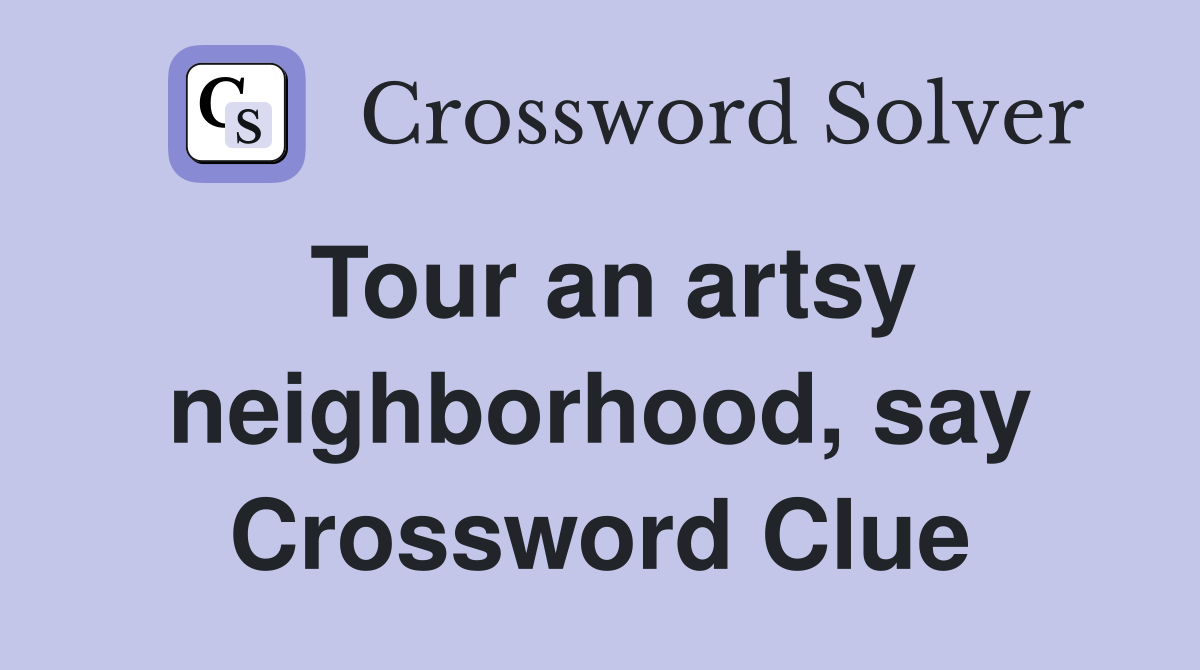 Tour an artsy neighborhood, say Crossword Clue