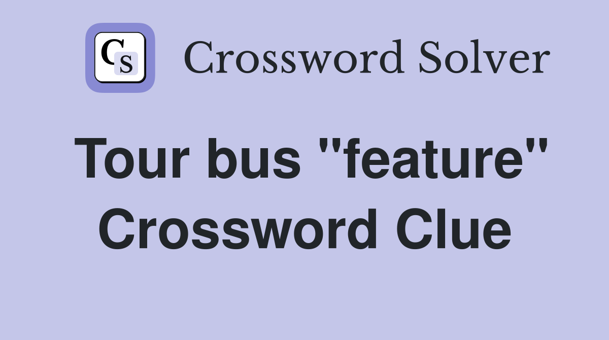Tour bus "feature" Crossword Clue