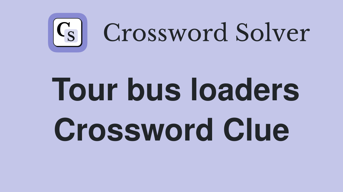 Tour bus loaders Crossword Clue