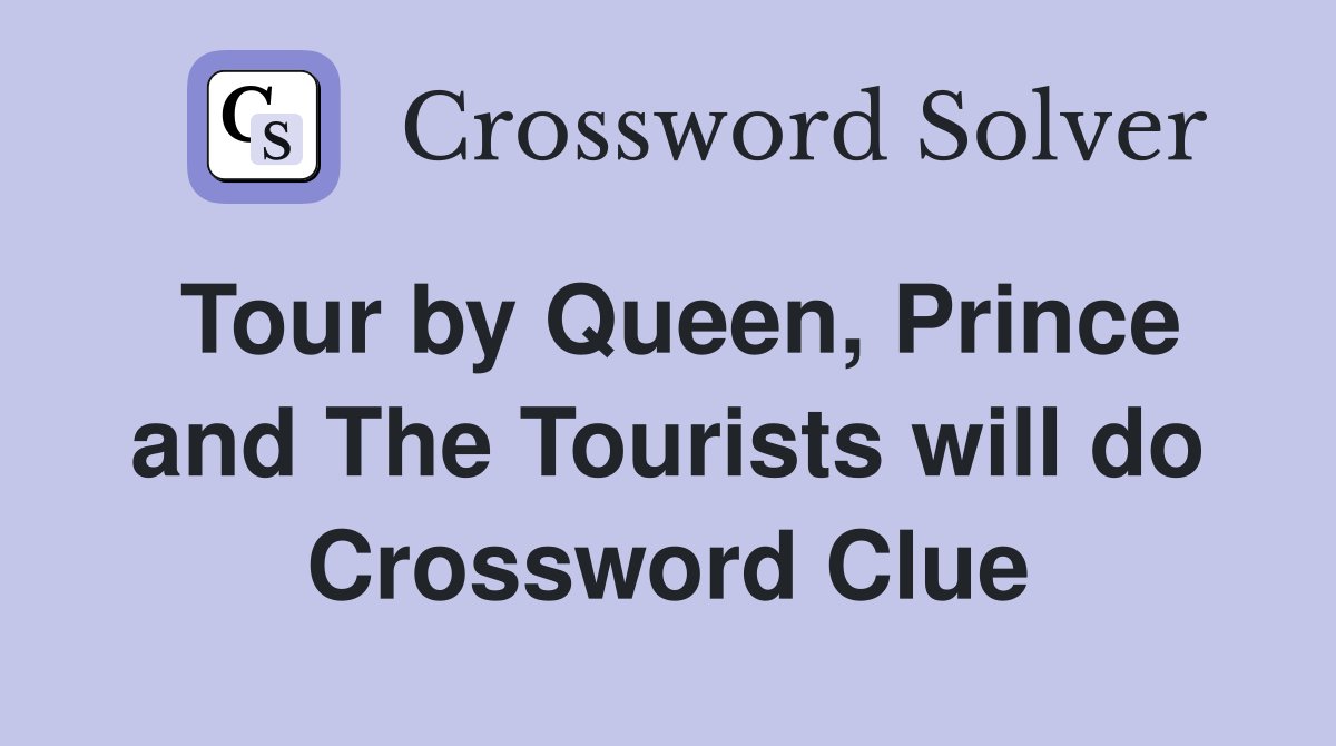 Tour by Queen, Prince and The Tourists will do Crossword Clue
