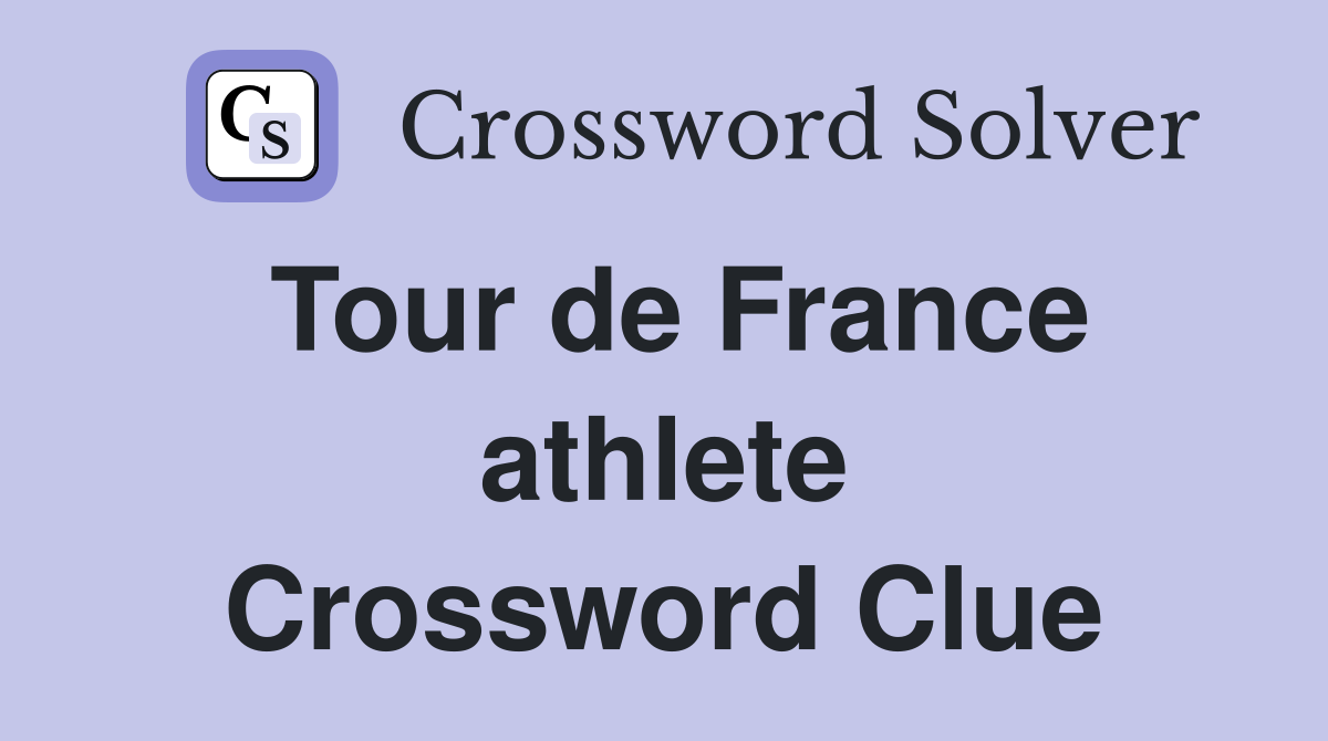 Tour de France athlete Crossword Clue