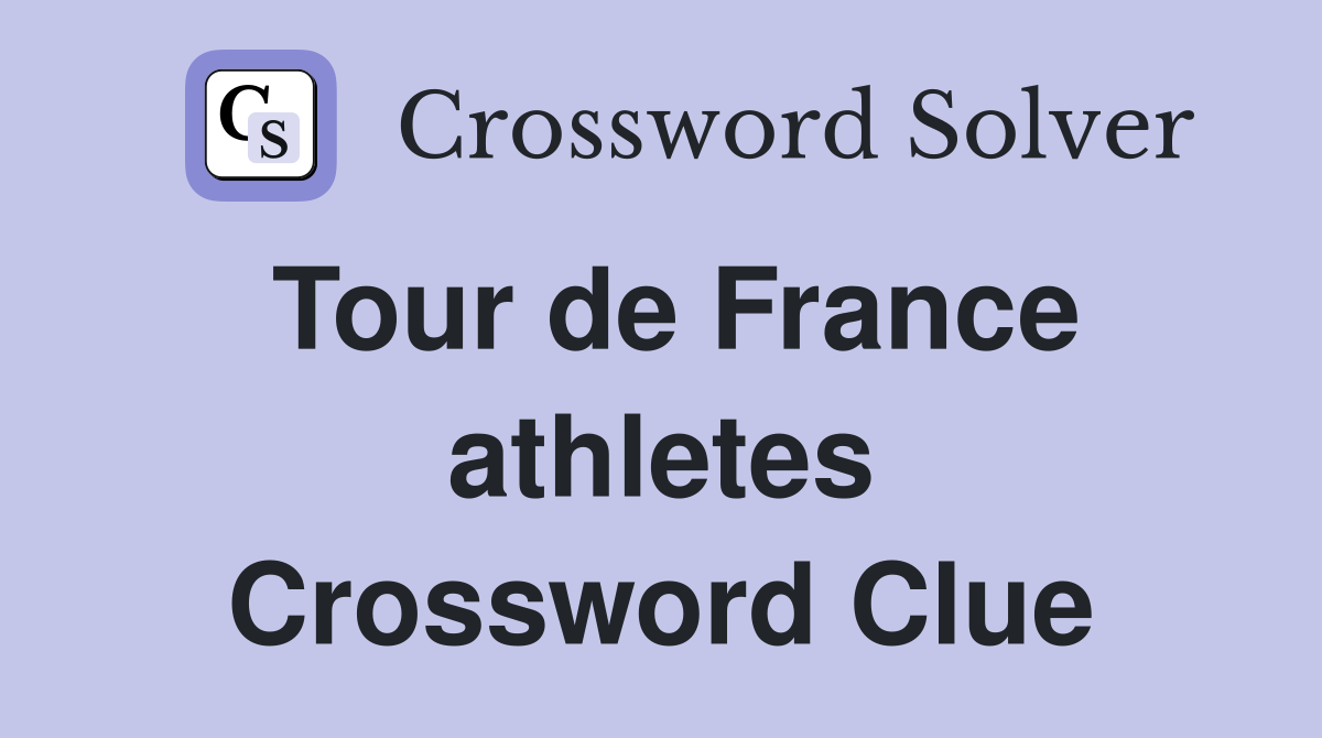Tour de France athletes Crossword Clue