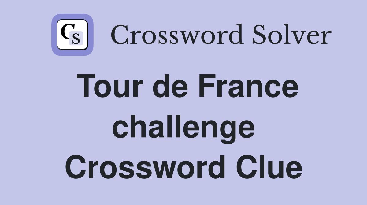 Tour de France challenge Crossword Clue