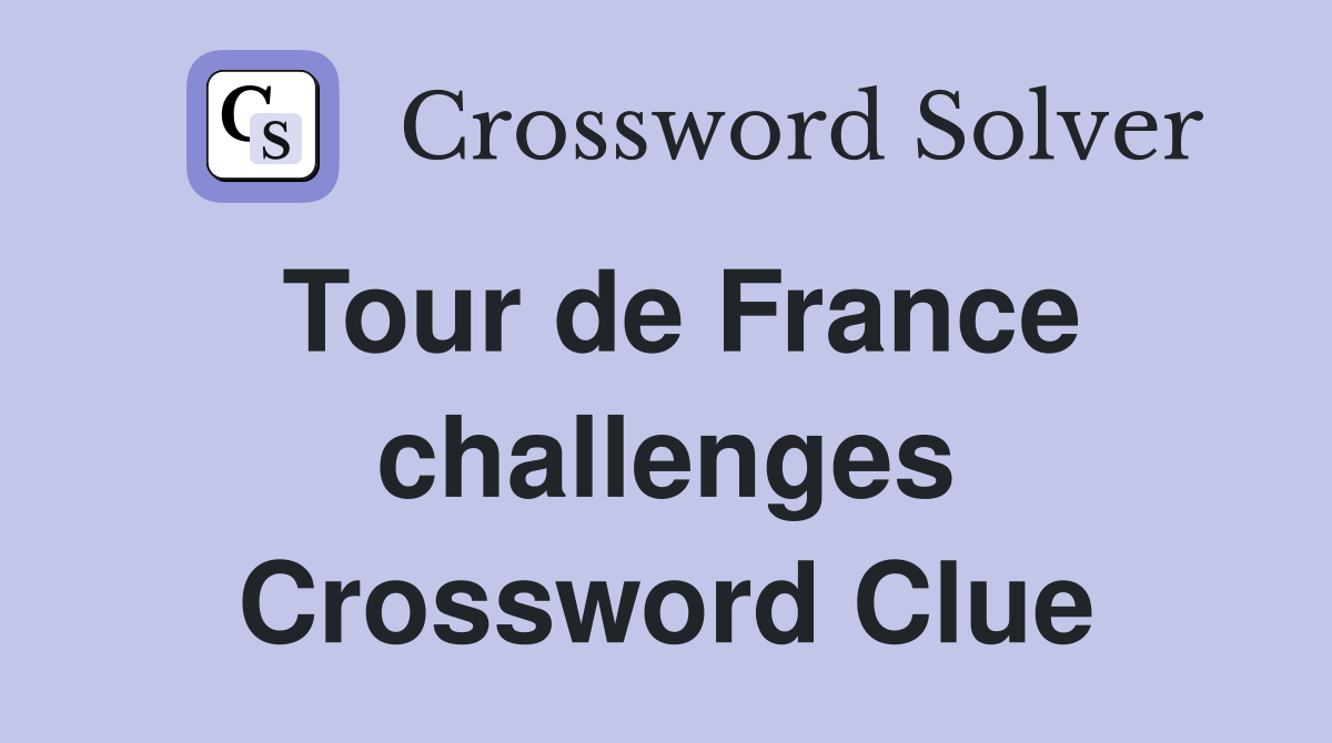 Tour de France challenges Crossword Clue