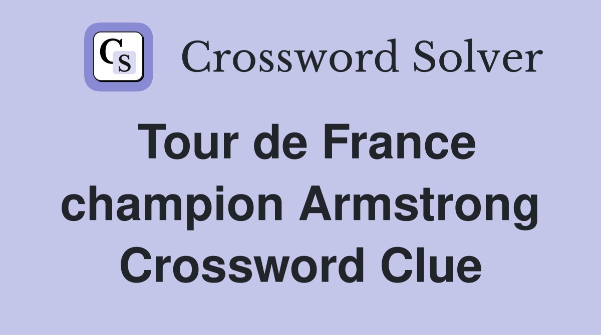 Tour de France champion Armstrong Crossword Clue