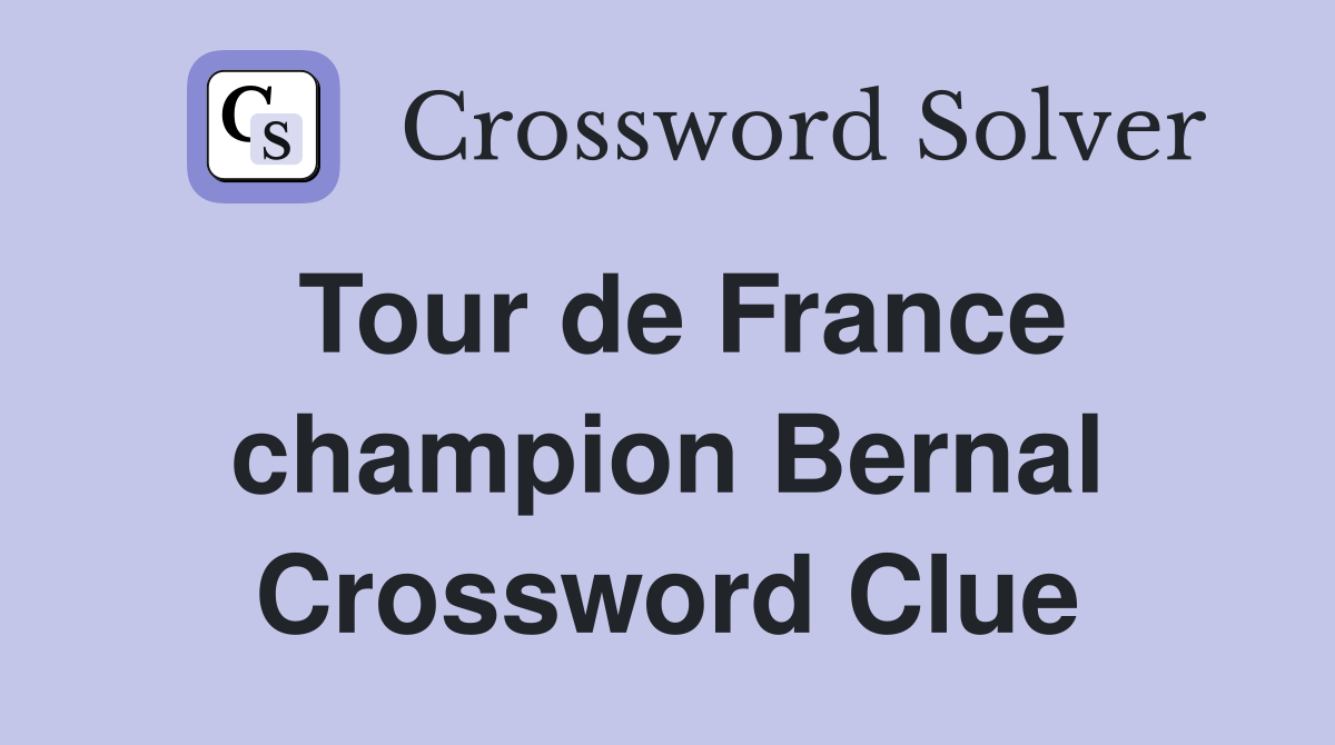 Tour de France champion Bernal Crossword Clue