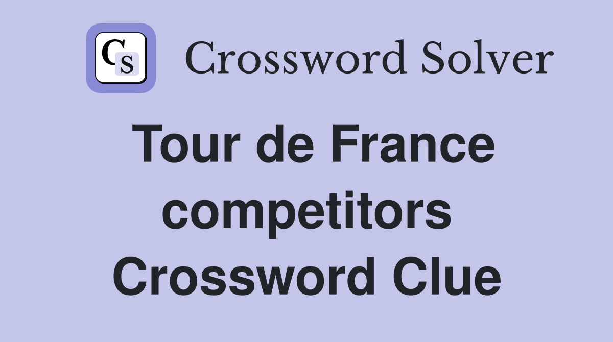 Tour de France competitors Crossword Clue