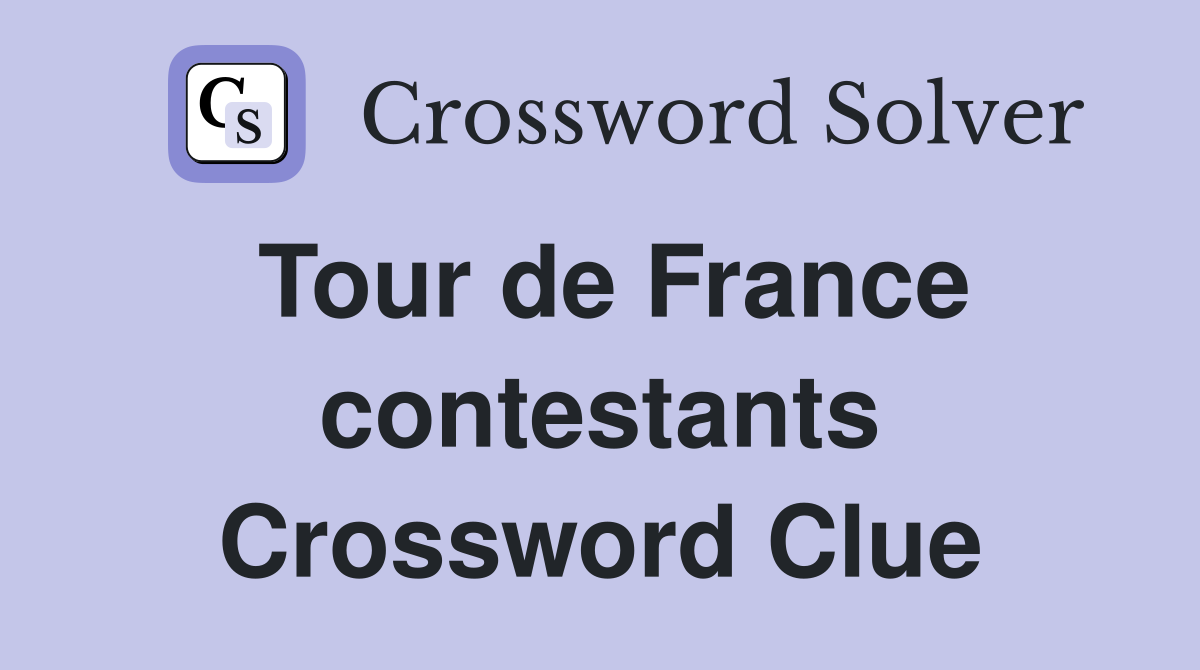Tour de France contestants Crossword Clue