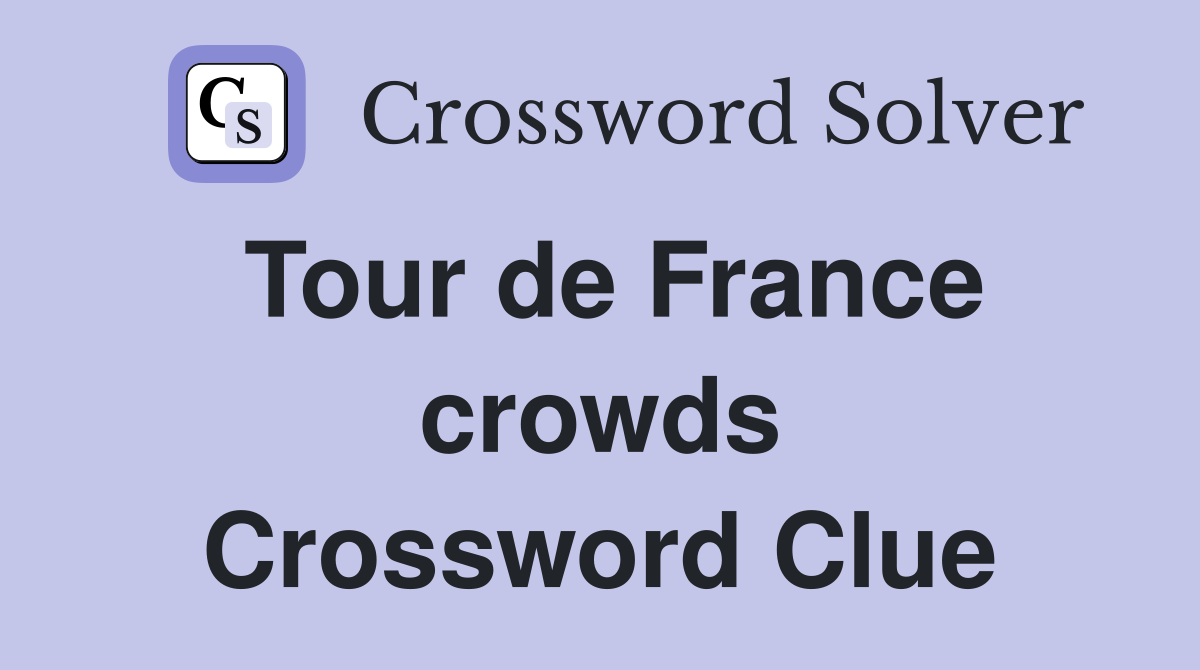 Tour de France crowds Crossword Clue