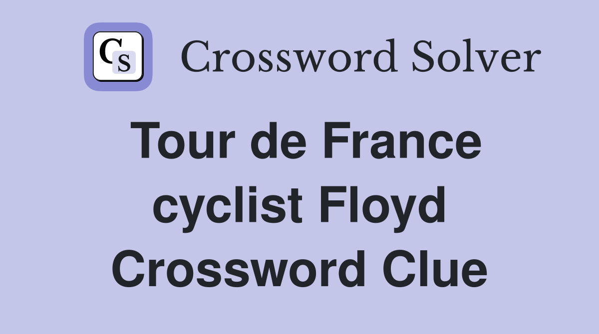 Tour de France cyclist Floyd Crossword Clue