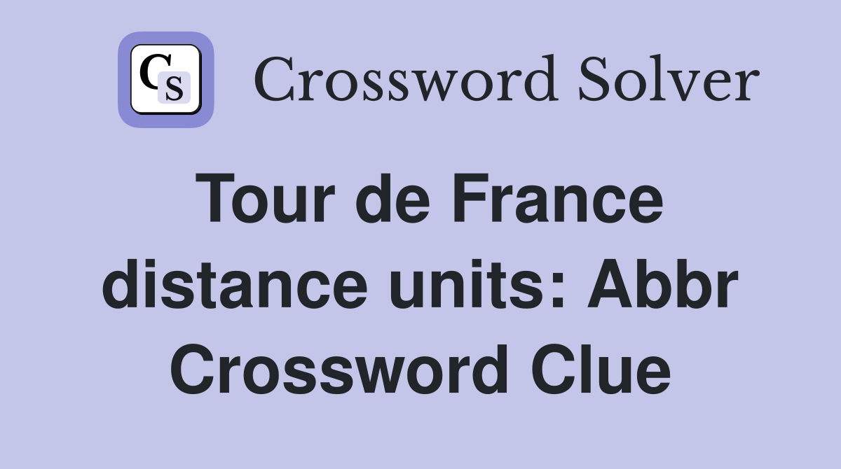 Tour de France distance units: Abbr Crossword Clue