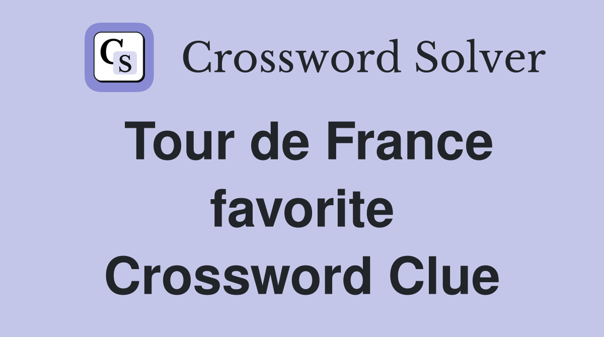 Tour de France favorite Crossword Clue