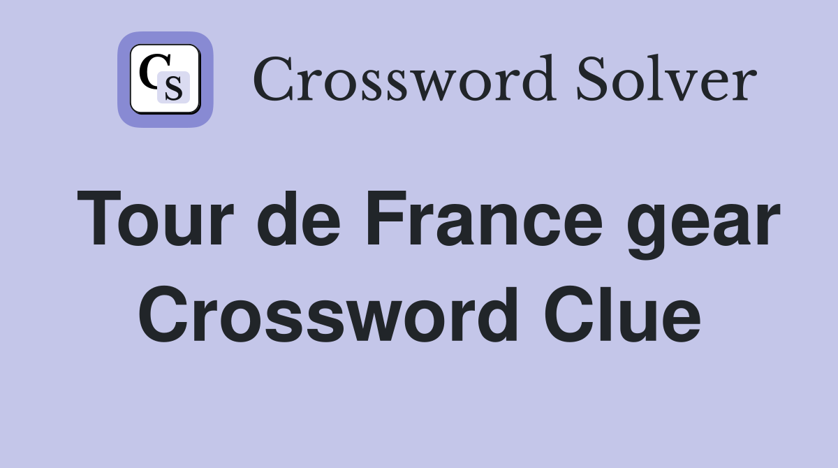 Tour de France gear Crossword Clue