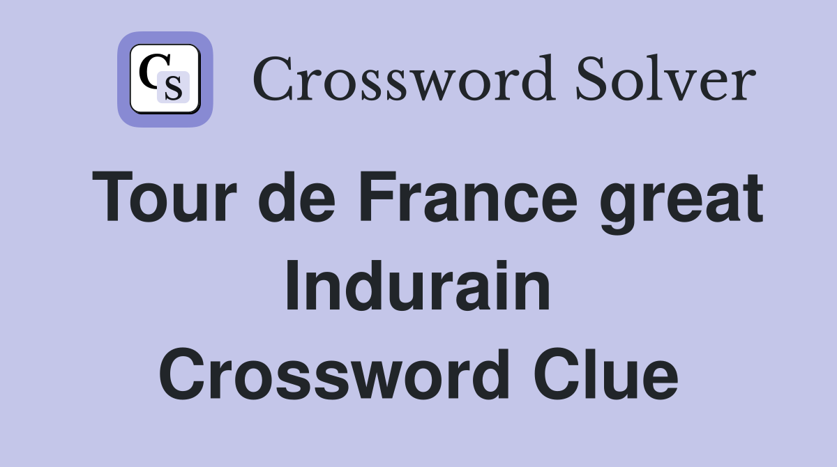 Tour de France great Indurain Crossword Clue