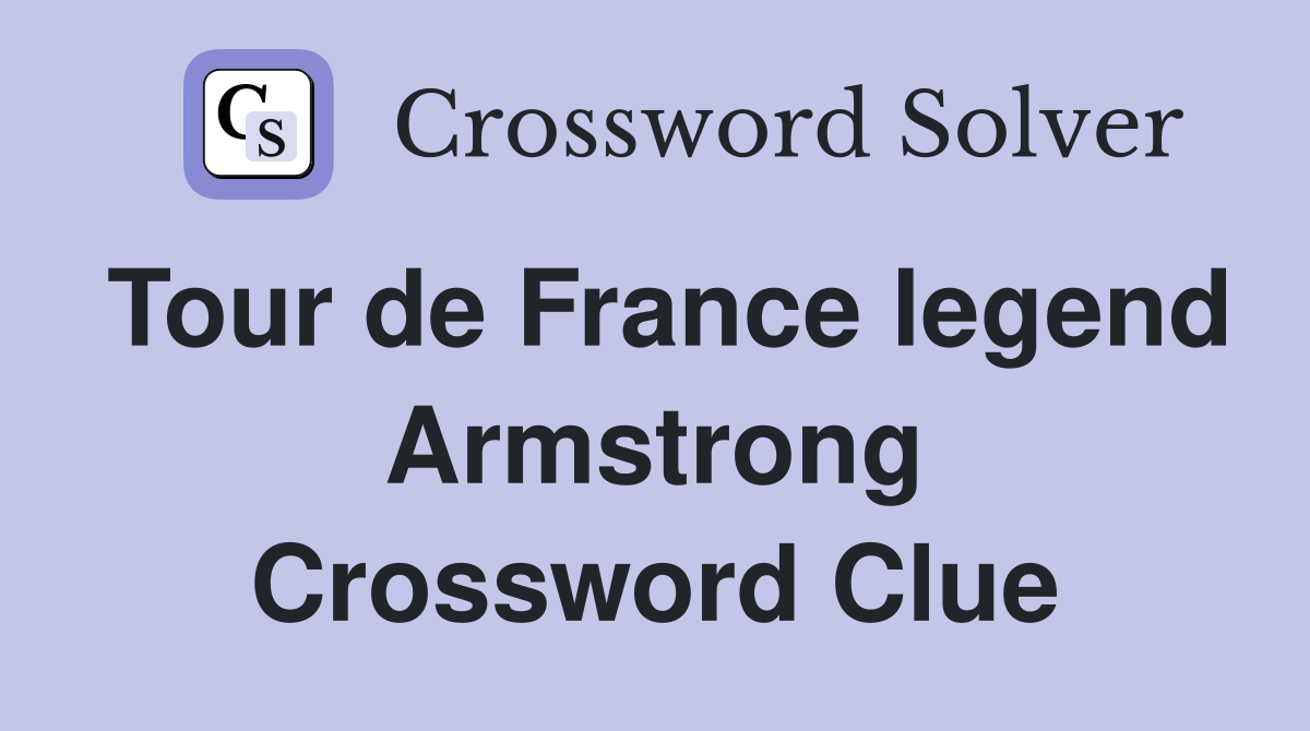 Tour de France legend Armstrong Crossword Clue