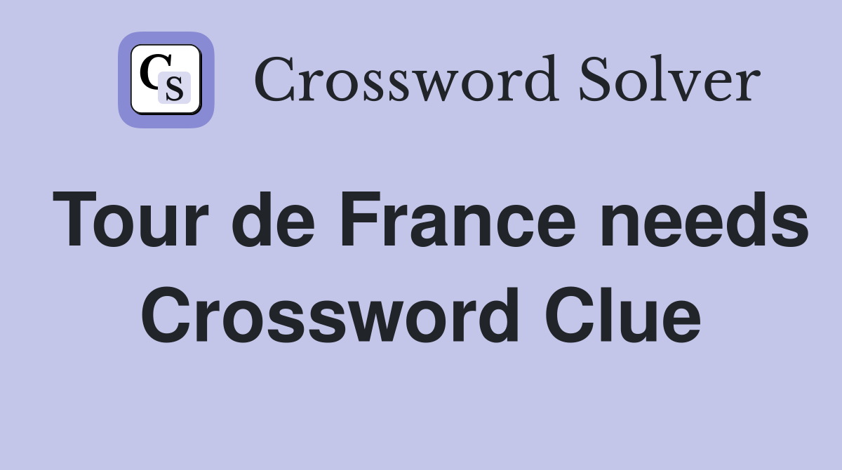 Tour de France needs Crossword Clue