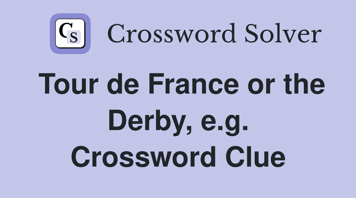 Tour de France or the Derby, e.g. Crossword Clue
