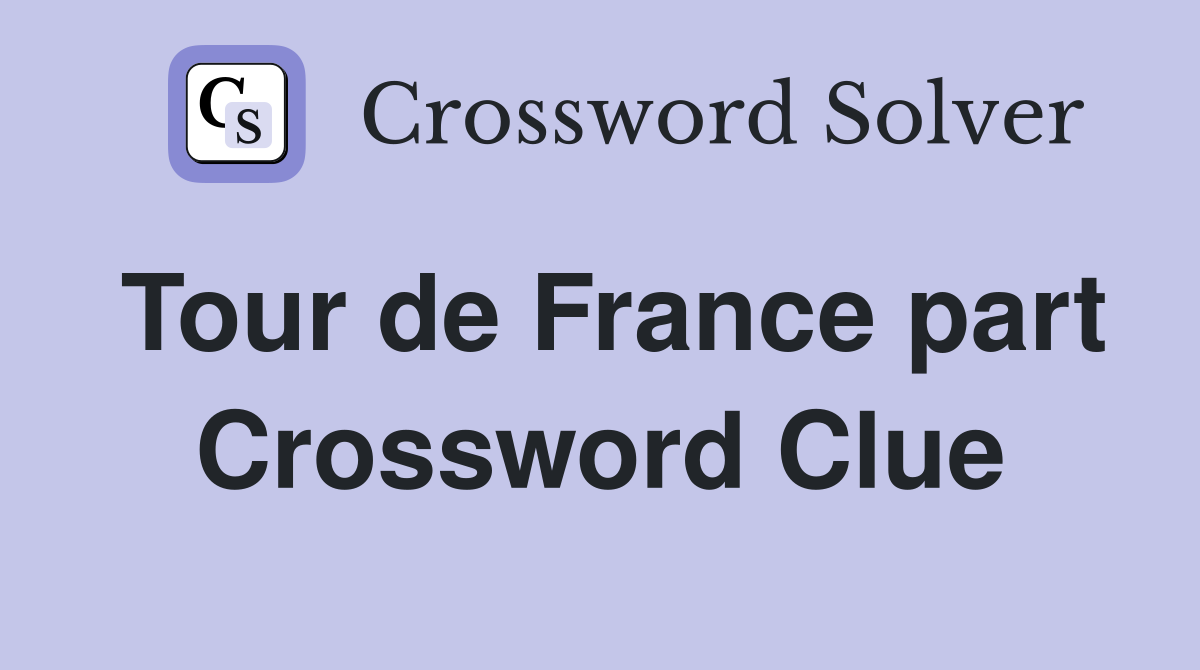 Tour de France part Crossword Clue